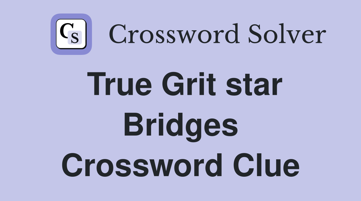 True Grit star Bridges Crossword Clue Answers Crossword Solver